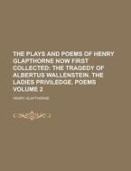 The Plays and Poems of Henry Glapthorne Now First Collected Volume 2 di Henry Glapthorne edito da Rarebooksclub.com