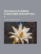 Nouveaux Elemens D'anatomie Descriptive (1) di Philippe Blandin edito da General Books Llc