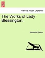 The Works of Lady Blessington. di Marguerite Gardiner edito da British Library, Historical Print Editions