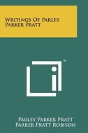 Writings of Parley Parker Pratt di Parley Parker Pratt edito da Literary Licensing, LLC