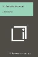 H. Pereira Mendes: A Biography di H. Pereira Mendes edito da Literary Licensing, LLC