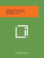 Current Religious Thought, V7, No. 8, October, 1947 edito da Literary Licensing, LLC