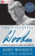 The Essential Wooden: A Lifetime of Lessons on Leaders and Leadership di John Wooden, Steve Jamison edito da McGraw-Hill Education