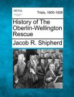 History of the Oberlin-Wellington Rescue di Jacob R. Shipherd edito da Gale, Making of Modern Law