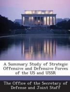 A Summary Study Of Strategic Offensive And Defensive Forces Of The Us And Ussr edito da Bibliogov