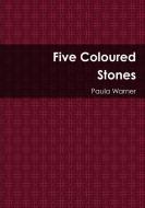 Five Coloured Stones di Paula Warner edito da Lulu.com