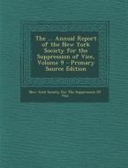 The ... Annual Report of the New York Society for the Suppression of Vice, Volume 9 - Primary Source Edition edito da Nabu Press