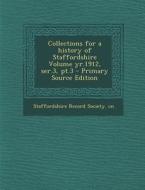 Collections for a History of Staffordshire Volume Yr.1912, Ser.3, PT.3 - Primary Source Edition edito da Nabu Press