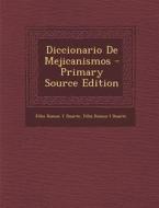 Diccionario de Mejicanismos - Primary Source Edition di Feliz Ramos y. Duarte edito da Nabu Press