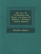 The Law of Civilization and Decay: An Essay on History di Brooks Adams edito da Nabu Press