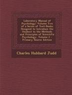 Laboratory Manual of Psychology: Volume Two of a Series of Text-Books Designed to Introduce the Student to the Methods and Principles of Scientific Ps di Charles Hubbard Judd edito da Nabu Press