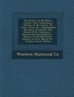 The History of Des Moines County, Iowa: Containing a History of the County, Its Cities, Towns, &C, a Biographical Directory of Citizens, War Record of di Western Historical Co edito da Nabu Press