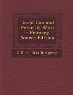 David Cox and Peter de Wint - Primary Source Edition di G. R. B. 1844 Redgrave edito da Nabu Press
