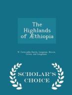The Highlands Of Aethiopia - Scholar's Choice Edition di W Cornwallis Harris edito da Scholar's Choice