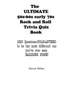 The ULTIMATE 50s-60s-early 70s Rock and Roll Trivia  Quiz Book di Duncan Holmes edito da Lulu.com