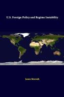 U.S. Foreign Policy And Regime Instability di Strategic Studies Institute, James Meernik edito da Lulu.com