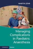 Managing Complications in Paediatric Anaesthesia di Martin Joehr edito da Cambridge University Press