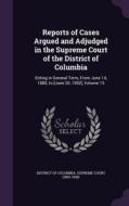 Reports Of Cases Argued And Adjudged In The Supreme Court Of The District Of Columbia edito da Palala Press