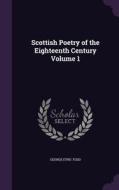 Scottish Poetry Of The Eighteenth Century Volume 1 di George Eyre-Todd edito da Palala Press