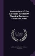 Transactions Of The American Institute Of Chemical Engineers, Volume 13, Part 1 edito da Palala Press