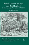 William Cobbett, the Press and Rural England di James Grande edito da Palgrave Macmillan