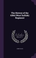 The History Of The 63rd (west Suffolk) Regiment di James Slack edito da Palala Press