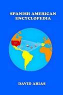 Spanish American Encyclopedia di David Arias edito da Lulu.com