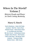 Where In The World? Volume 2, Historic People and Places  in Clark County, Kentucky di Harry G. Enoch edito da Lulu.com
