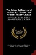 The Bellum Catilinarium of Sallust, and Cicero's Four Orations Against Catiline: With Notes. Together with the Bellum Ju di Marcus Tullius Cicero, Gaius Sallustius Crispus, Lucius Sergius Catilina edito da CHIZINE PUBN