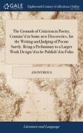 The Grounds Of Criticism In Poetry, Cont di ANONYMOUS edito da Lightning Source Uk Ltd