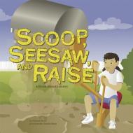 Scoop, Seesaw, and Raise: A Book about Levers di Michael Dahl edito da PICTURE WINDOW BOOKS