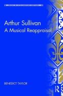 Arthur Sullivan di Benedict Taylor edito da Taylor & Francis Ltd