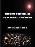 Chronic Pain Relief di David Abbey edito da Lulu.com