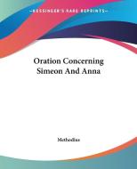 Oration Concerning Simeon And Anna di Methodius edito da Kessinger Publishing Co