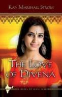 The Love of Divena di Kay Marshall Strom edito da Abingdon Press