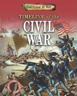 Timeline of the Civil War di Charlie Samuels edito da GARETH STEVENS INC