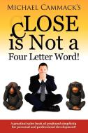 Close Is Not a Four Letter Word! di Michael Cammack edito da AUTHORHOUSE