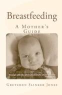 Breastfeeding di Gretchen Slinker Jones edito da Createspace