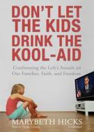 Don't Let the Kids Drink the Kool-Aid di Marybeth Hicks edito da Blackstone Audiobooks