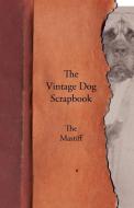 The Vintage Dog Scrapbook - The Mastiff di Various edito da Vintage Dog Books