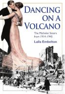 Dancing on a Volcano - The Michelet Sisters from 1914 - 1945 di Laila Embelton edito da Lulu.com