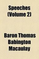 Speeches (volume 2) di Thomas Babington Macaulay, Baron Thomas Babington Macaulay edito da General Books Llc