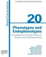 Phenotypes and Endophenotypes: Foundations for Genetic Studies of Nicotine Use and Dependence di National Cancer Institute, U. S. Department of Heal Human Services, National Institues of Health edito da Createspace