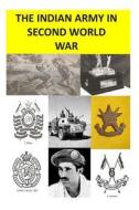 The Indian Army in Second World War di Agha Humayun Amin edito da Createspace