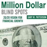 Million-Dollar Blind Spots: 20/20 Vision for Financial Growth di Gary W. Patterson edito da Blackstone Audiobooks
