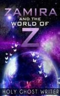 Zamira and the World of Z di Holy Ghost Writer edito da Createspace