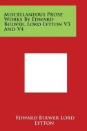 Miscellaneous Prose Works by Edward Bulwer, Lord Lytton V3 and V4 di Edward Bulwer Lord Lytton edito da Literary Licensing, LLC