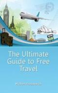 The Ultimate Guide to Free Travel di Michael J. Prodanovich edito da Createspace