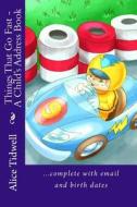 Things That Go Fast - A Child's Address Book: ...Complete with Email and Birth Dates di Alice E. Tidwell, Mrs Alice E. Tidwell edito da Createspace