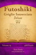 Futoshiki Griglie Intrecciate Deluxe - Difficile - Volume 14 - 468 Puzzle di Nick Snels edito da Createspace
